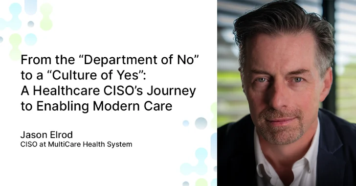 A Healthcare CISO’s Journey to Enabling Modern Care A Healthcare CISO's Journey to Enabling Modern Care