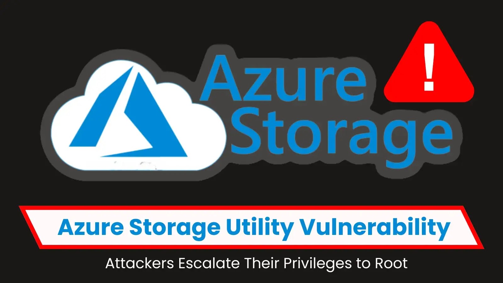 Azure Storage Utility Vulnerability Allows Privilege Escalation to Root Access