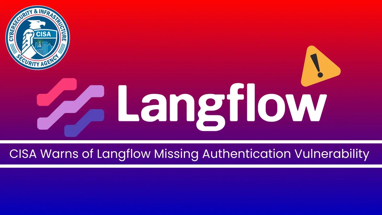 CISA Issues Alert on Langflow Vulnerability Actively Exploited in Attacks CISA Issues Alert on Langflow Vulnerability Actively Exploited in Attacks