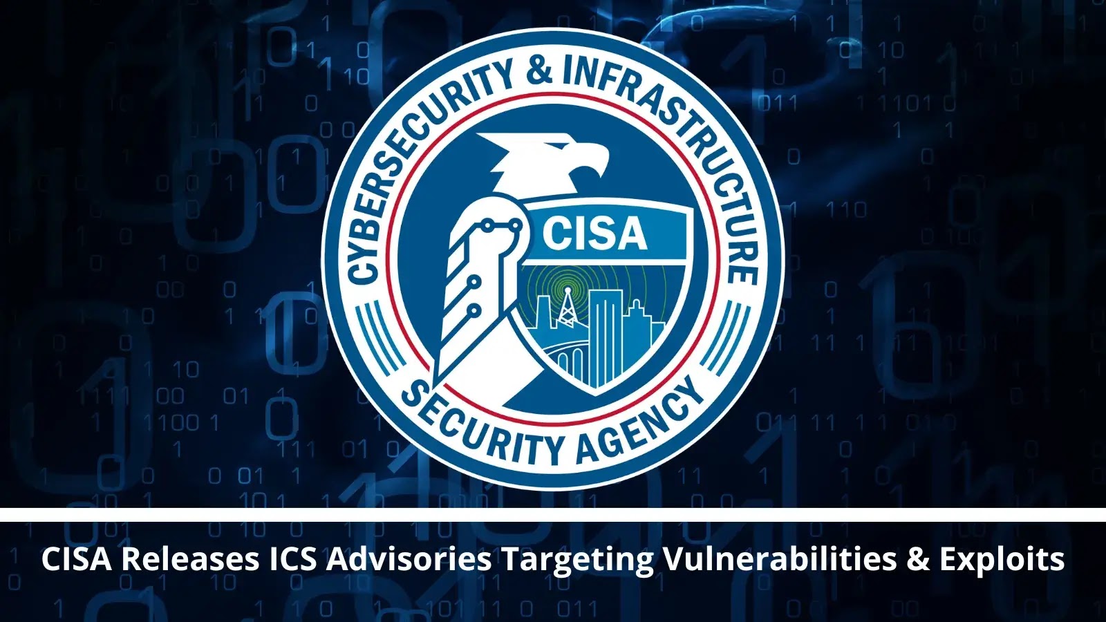 CISA Issues New ICS Advisories Addressing Critical Vulnerabilities and Exploits