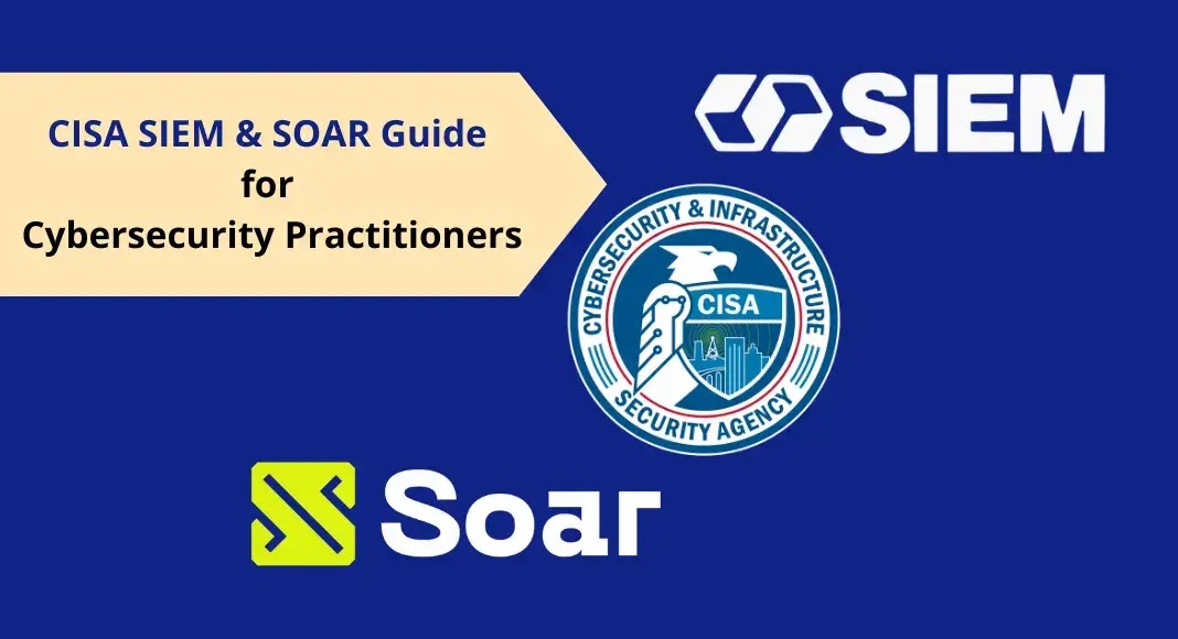 CISA Releases Dedicated SIEM & SOAR Guide for Cybersecurity Professionals CISA Releases Dedicated SIEM & SOAR Guide for Cybersecurity Professionals