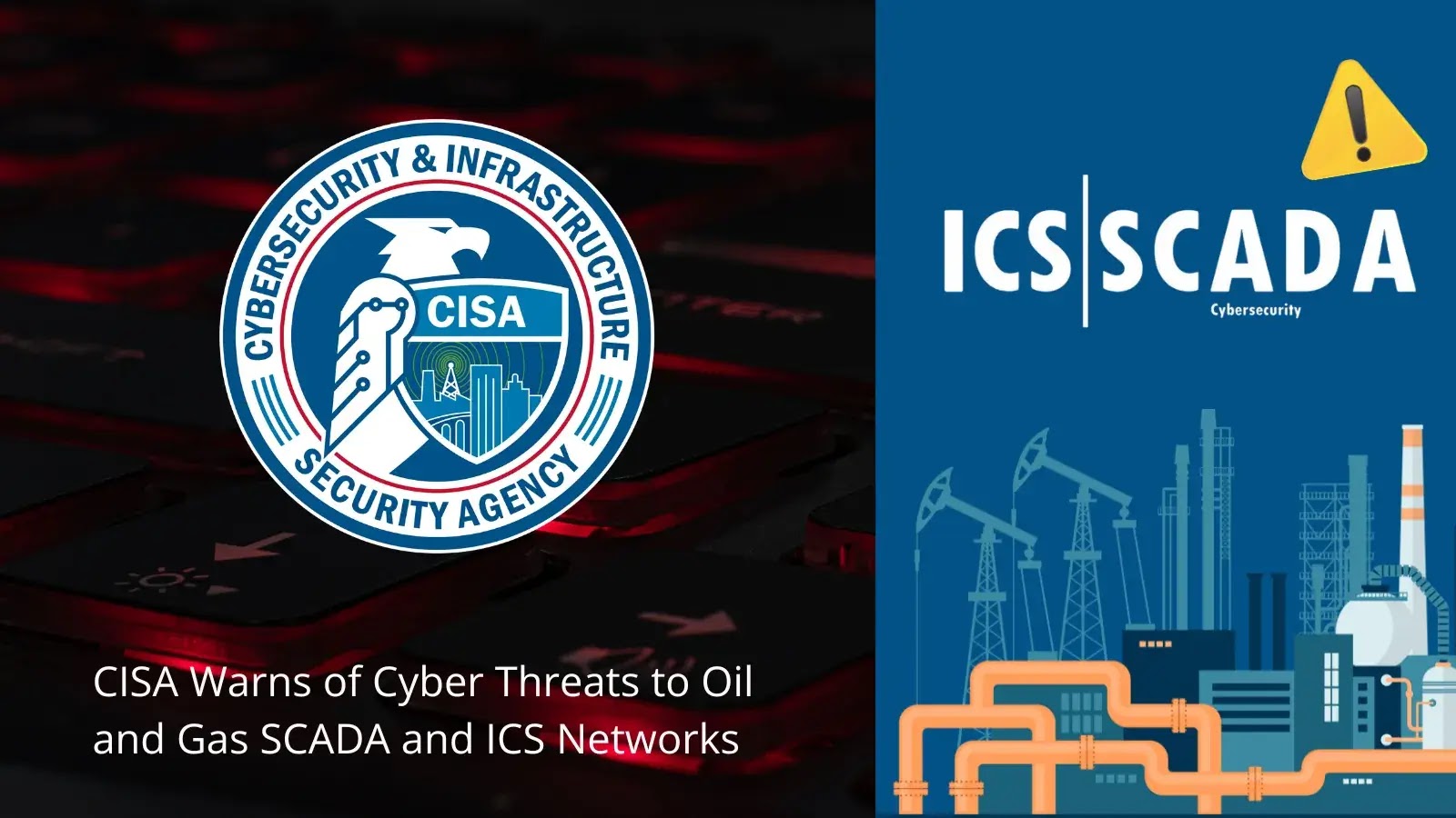 CISA Warns of Cyber Threats to Oil and Gas SCADA and ICS Networks