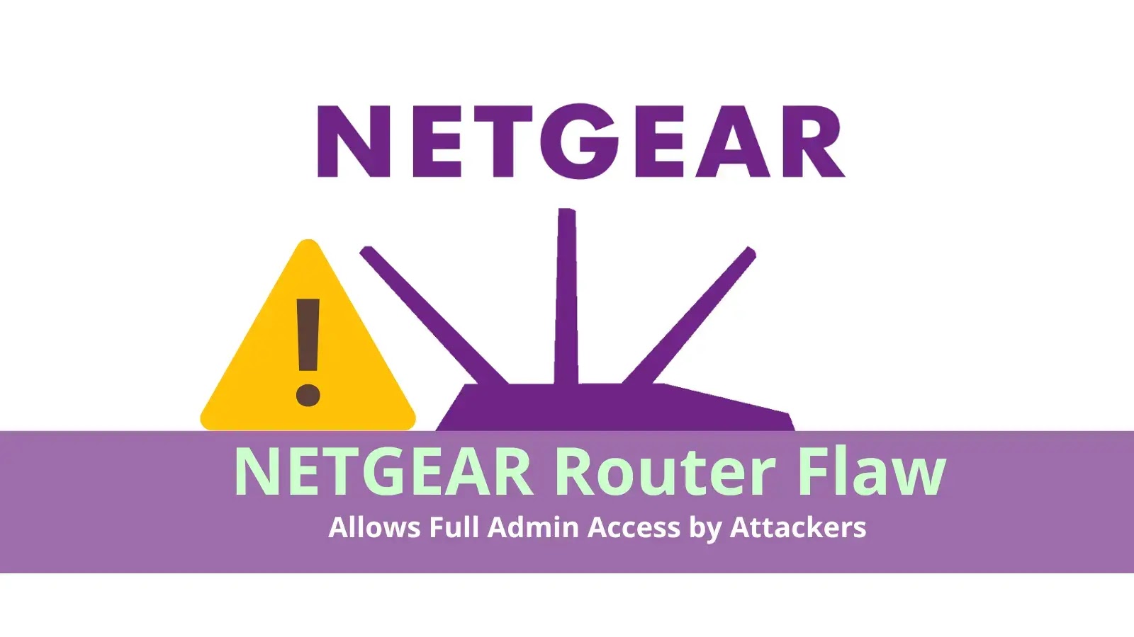 Critical NETGEAR Router Flaw Allows Full Admin Access by Attackers