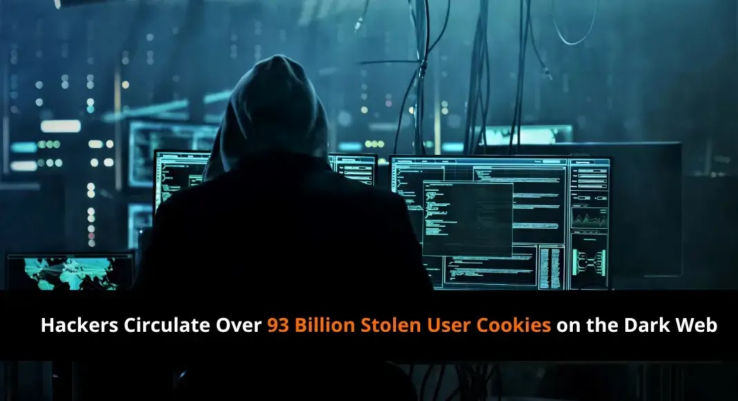 Hackers Circulate Over 93 Billion Stolen User Cookies on the Dark Web Hackers Circulate Over 93 Billion Stolen User Cookies on the Dark Web