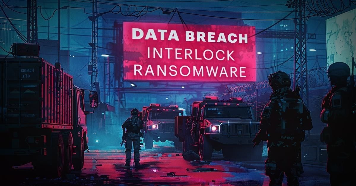How Interlock Ransomware Affects the Defense Industrial Base Supply Chain How Interlock Ransomware Affects the Defense Industrial Base Supply Chain
