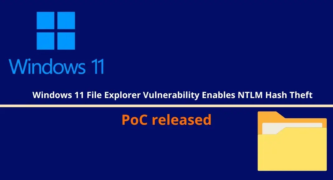 Windows 11 File Explorer Vulnerability Enables NTLM Hash Theft