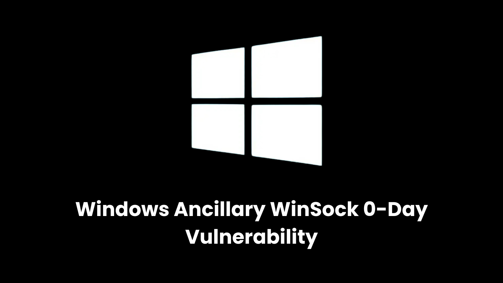 Windows Ancillary for WinSock 0-Day Vulnerability Let Attackers Escalate Privileges Windows Ancillary for WinSock 0-Day Vulnerability Let Attackers Escalate Privileges