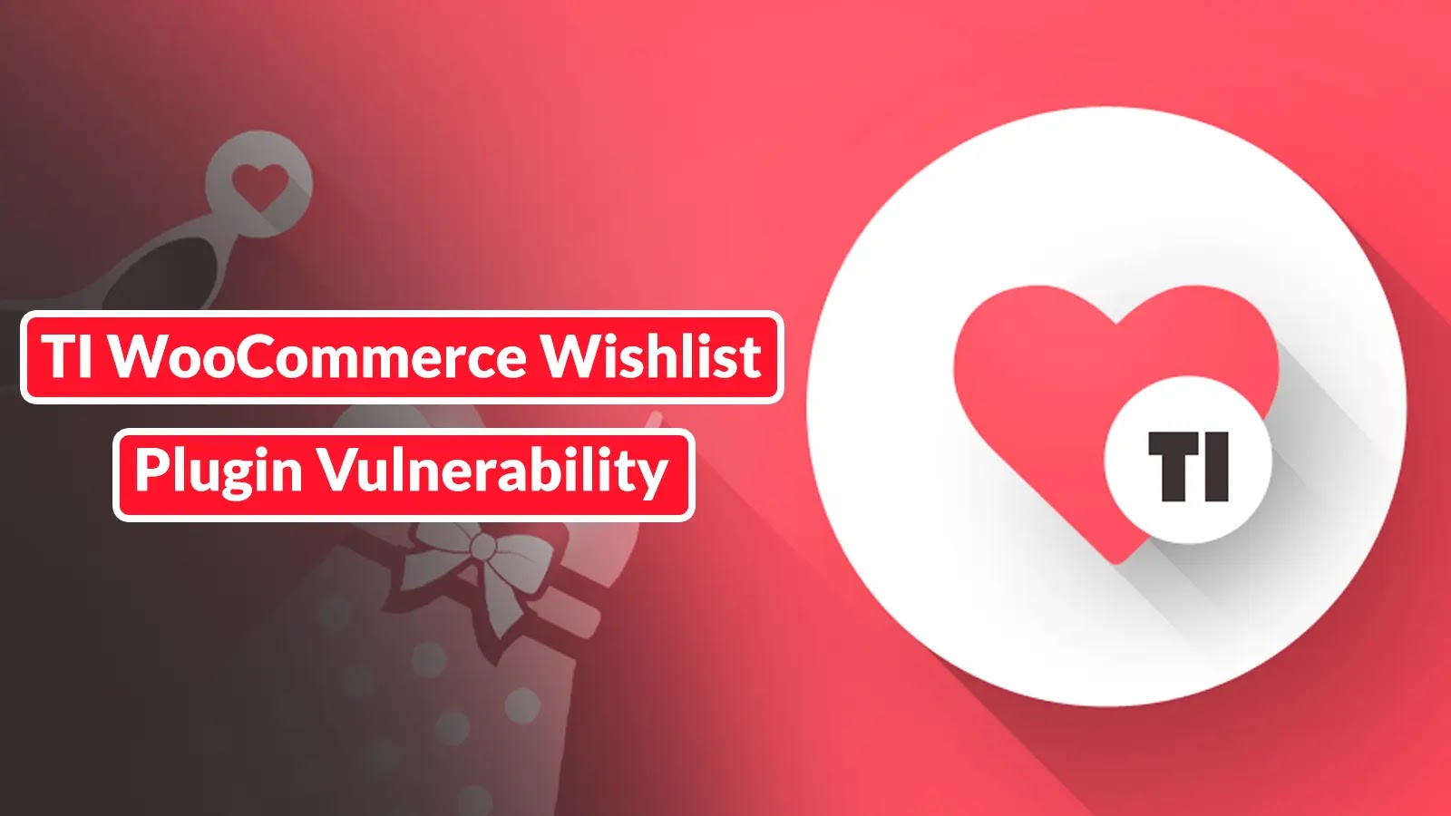 WordPress TI WooCommerce Wishlist Plugin Vulnerability Exposes 100,000+ Websites To Cyberattack Wordpress TI WooCommerce Wishlist Plugin Vulnerability Exposes 100,000+ Websites To Cyberattack