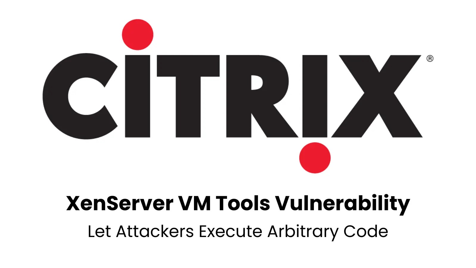 XenServer VM Tools for Windows Vulnerability Let Attackers Execute Arbitrary Code XenServer VM Tools for Windows Vulnerability Let Attackers Execute Arbitrary Code