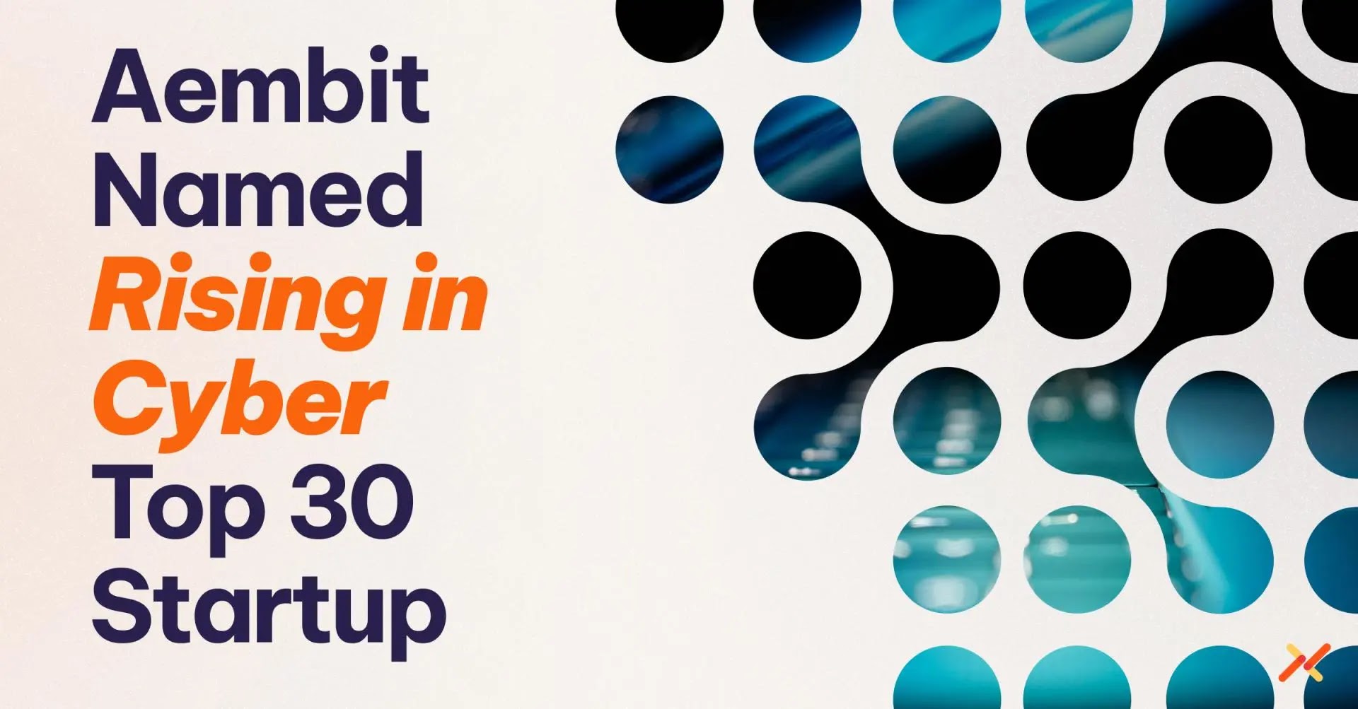 Aembit Named to Rising in Cyber 2025 List of Top Cybersecurity Startups Aembit Named to Rising in Cyber 2025 List of Top Cybersecurity Startups