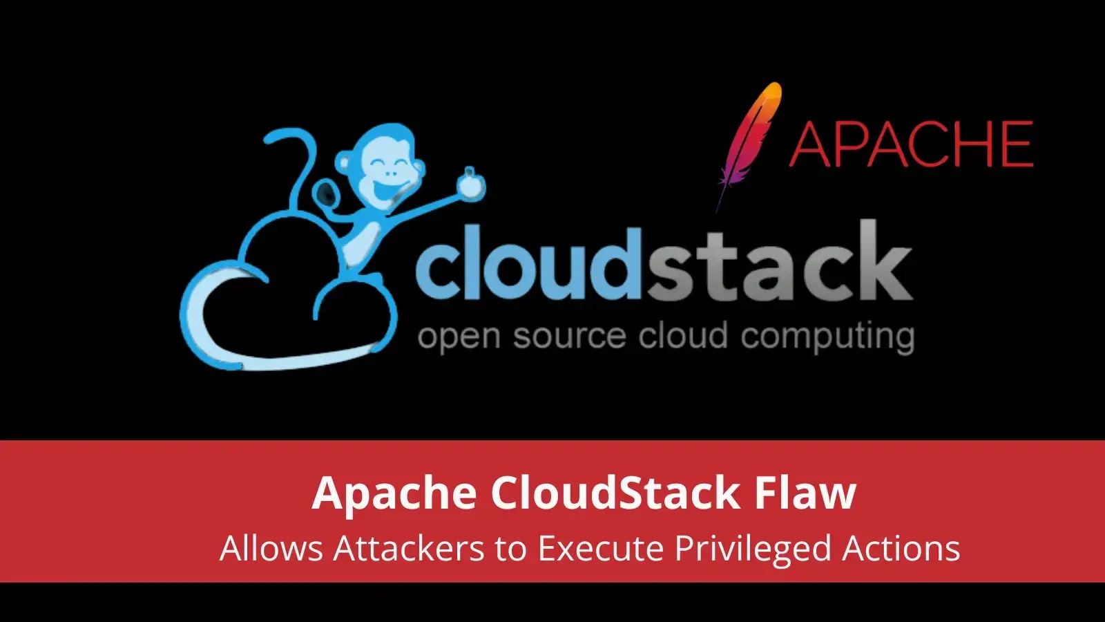 Apache CloudStack Flaw Allows Attackers to Execute Privileged Actions