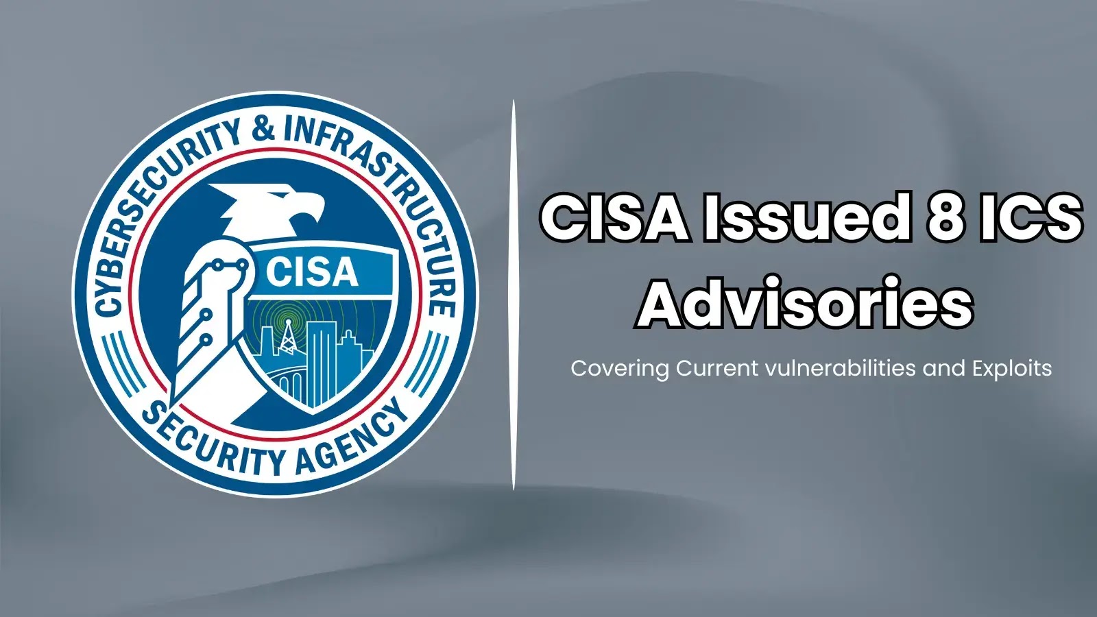 CISA Releases New ICS Advisories Highlighting Ongoing Threats and Exploits