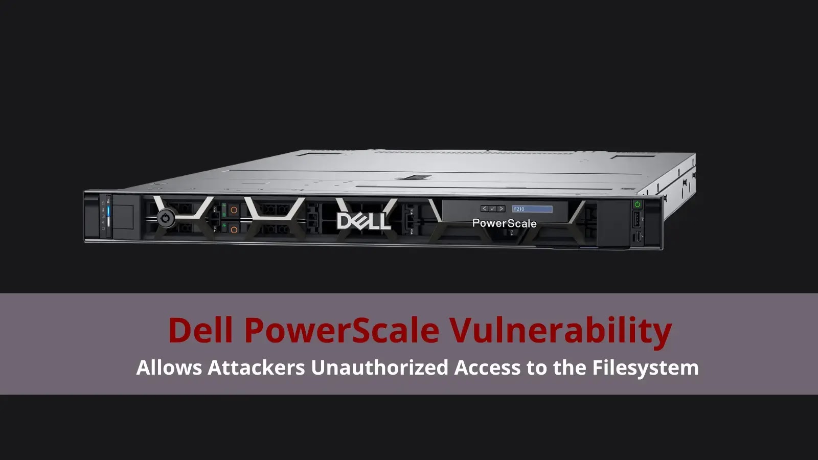 Critical Dell PowerScale Vulnerability Allows Attackers Unauthorized Access to Filesystem Critical Dell PowerScale Vulnerability Allows Attackers Unauthorized Access to Filesystem