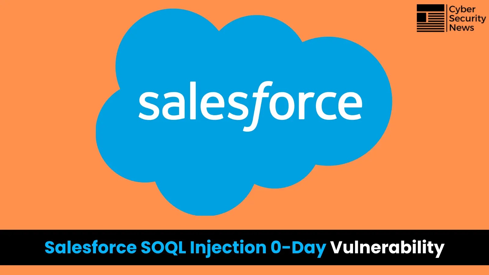 Critical SOQL Injection 0-Day Vulnerability in Salesforce Affects Millions Worldwide