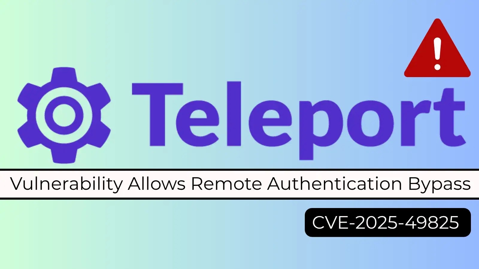 Critical Teleport Vulnerability Allows Remote Authentication Bypass