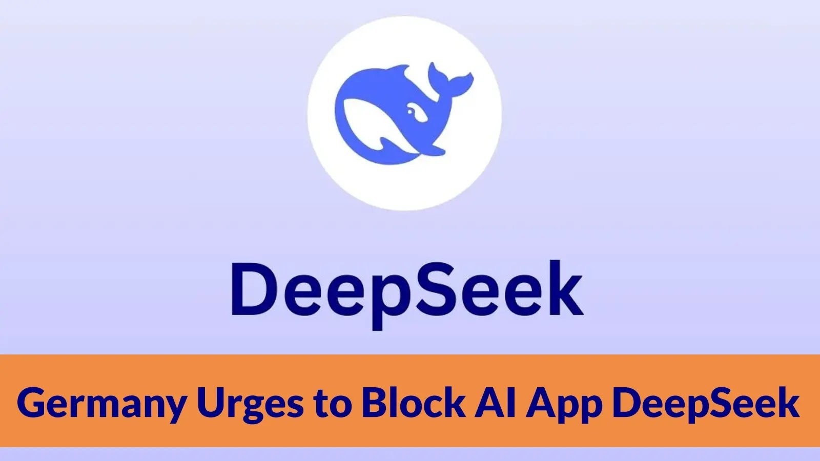 Germany Urges Apple, Google to Block Chinese AI App DeepSeek Over Privacy Rules