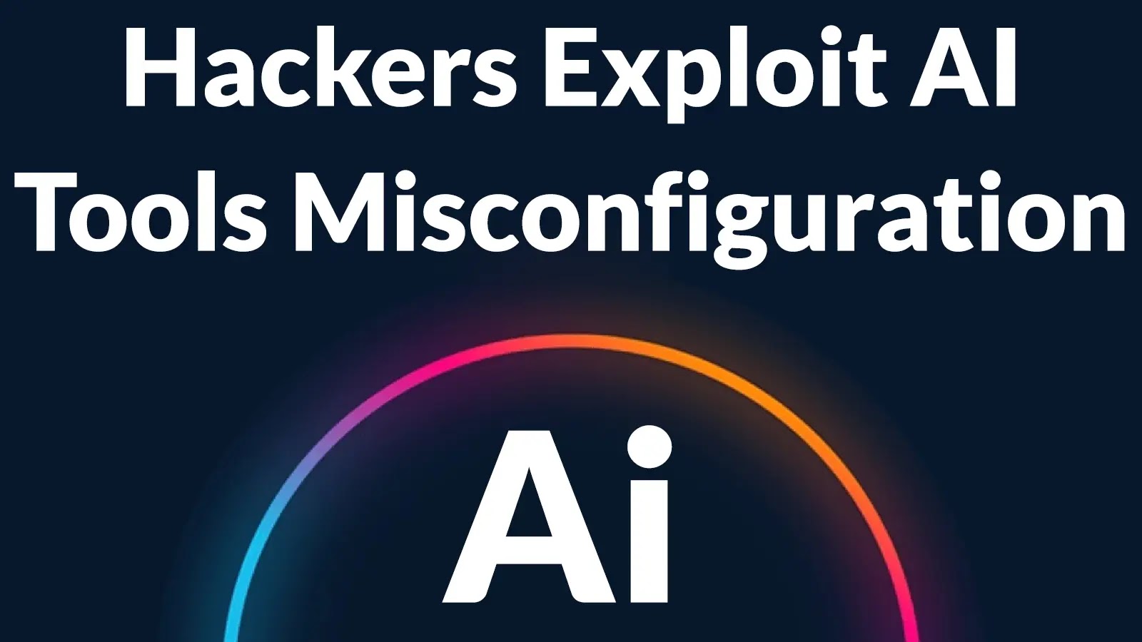Hackers Exploit AI Tools Misconfiguration To Run Malicious AI-generated Payloads Hackers Exploit AI Tools Misconfiguration To Run Malicious AI-generated Payloads
