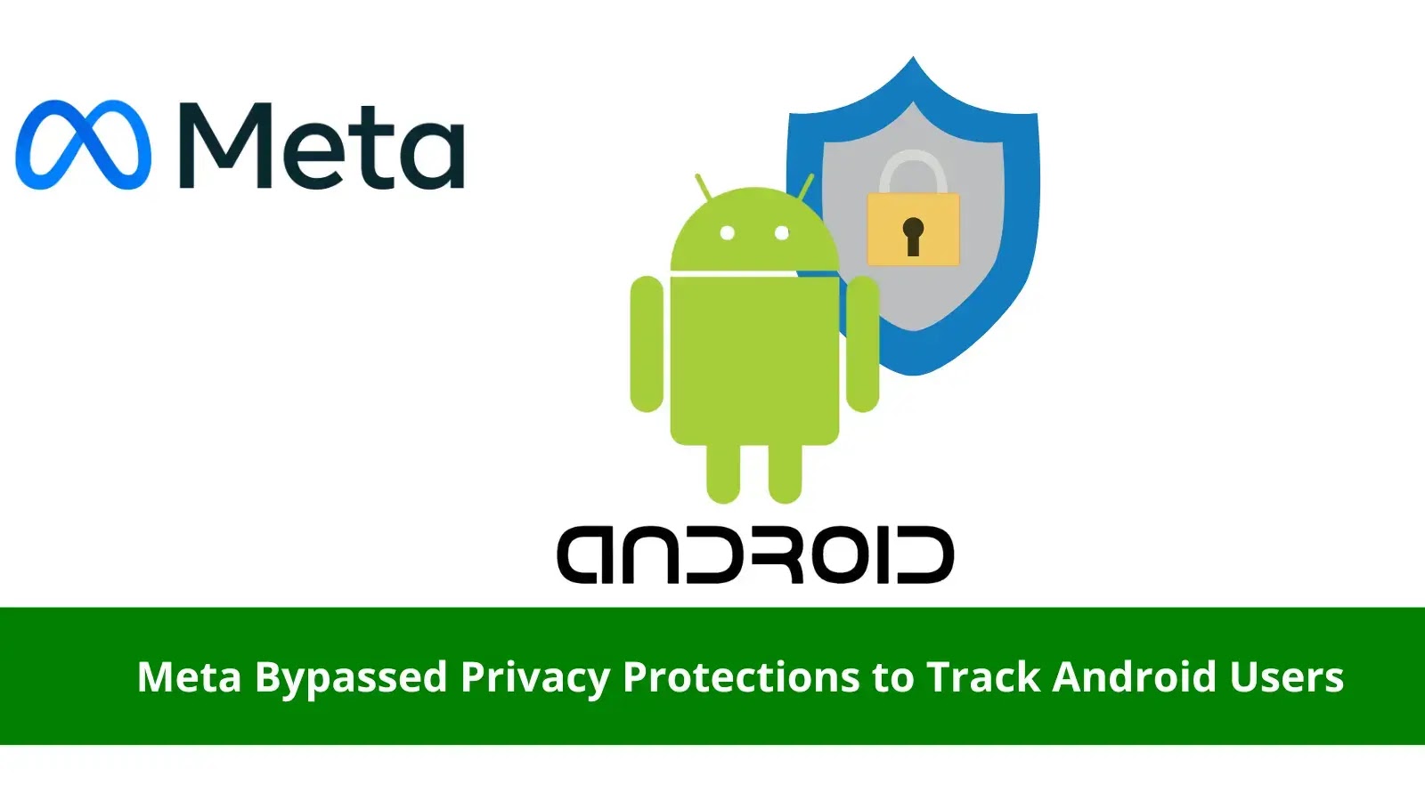 Meta Bypassed Privacy Protections to Track Android Users Meta Bypassed Privacy Protections to Track Android Users