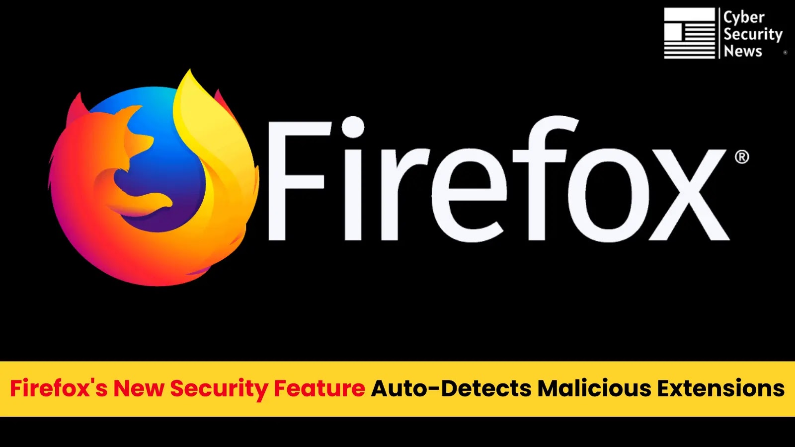 New Firefox Feature Automatically Detects Malicious Extensions by Behavior New Firefox Feature Automatically Detects Malicious Extensions by Behavior