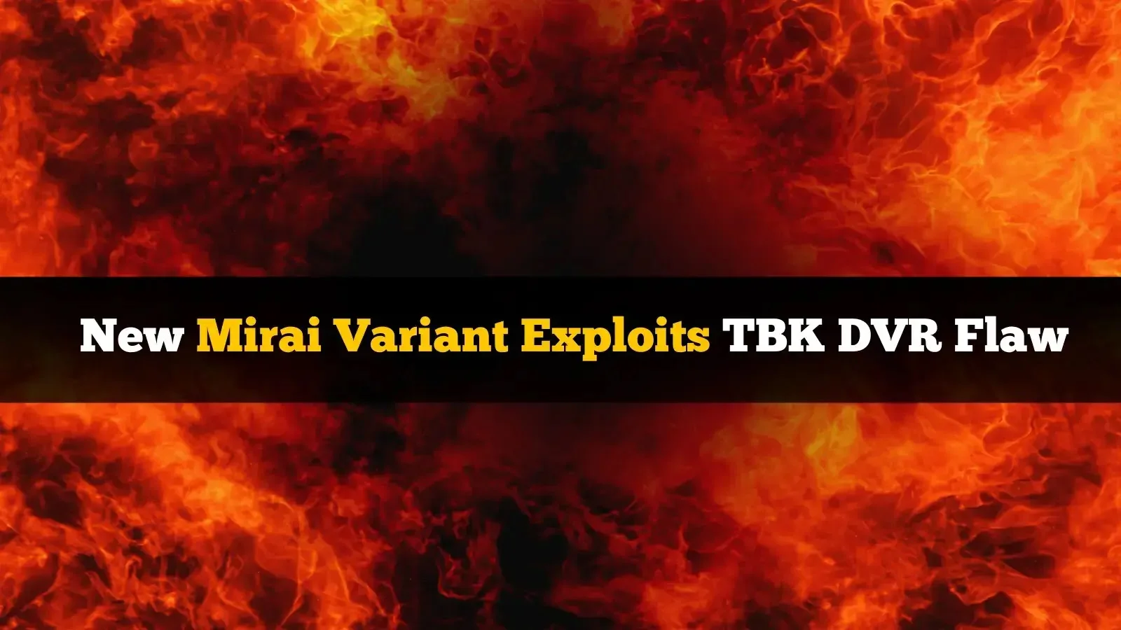 New Mirai Variant Exploits TBK DVR Flaw for Remote Code Execution
