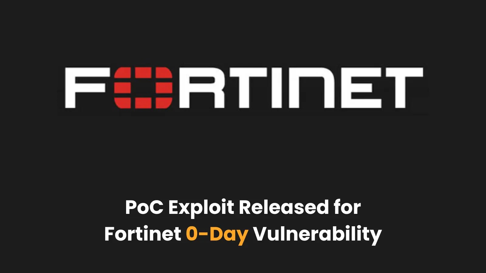 PoC Exploit Released for Fortinet 0-Day Vulnerability that Allows Remote Code Execution PoC Exploit Released for Fortinet 0-Day Vulnerability that Allows Remote Code Execution