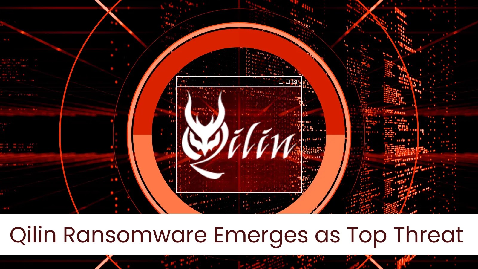Qilin Ransomware Rises as Major Threat, Demanding $50M in Ransom