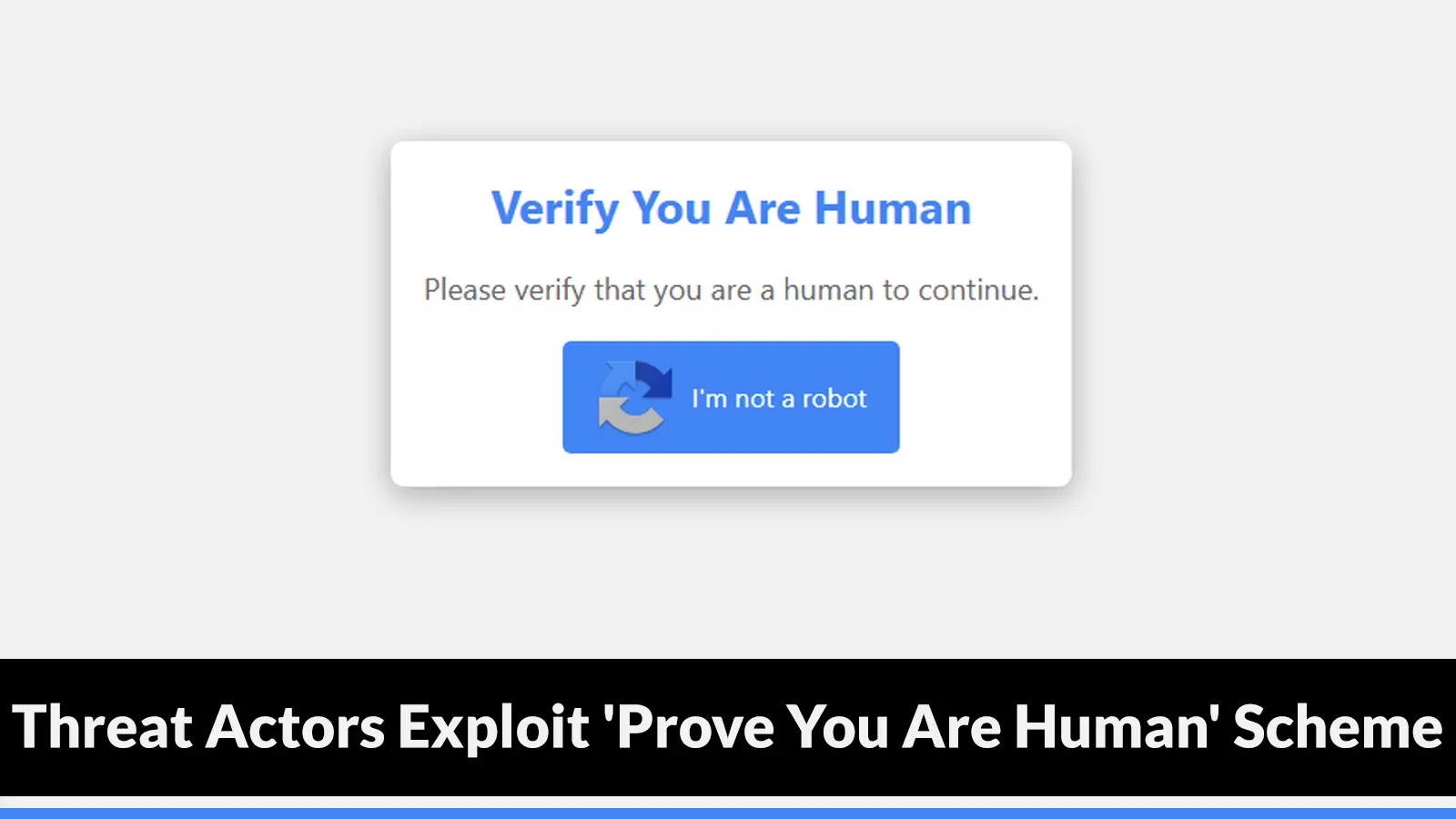 Threat Actors Exploit ‘Prove You Are Human’ Scheme To Deliver Malware Threat Actors Exploit 'Prove You Are Human' Scheme To Deliver Malware