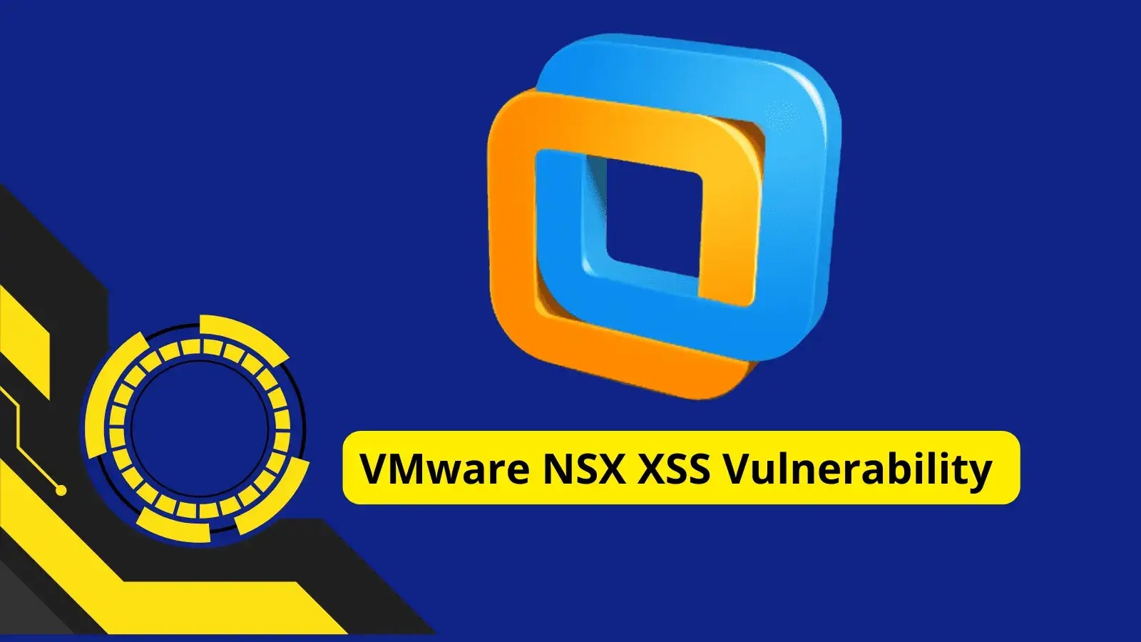 VMware NSX XSS Vulnerability Exposes Systems to Malicious Code Injection VMware NSX XSS Vulnerability Exposes Systems to Malicious Code Injection