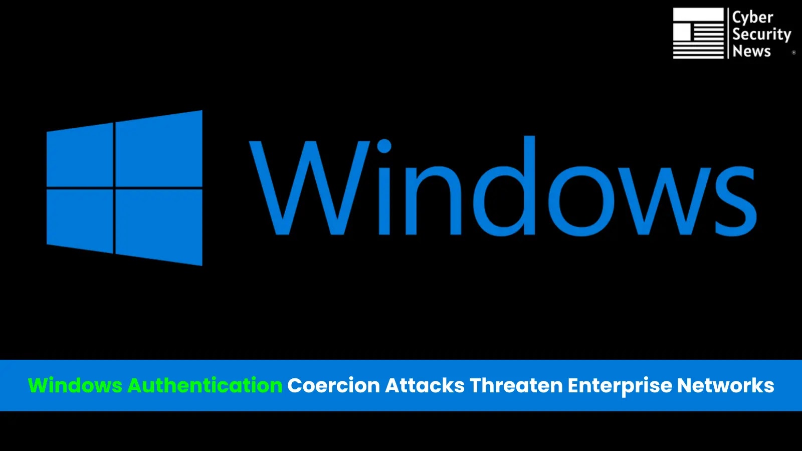 Windows Authentication Coercion Attacks Pose Significant Threats to Enterprise Networks Windows Authentication Coercion Attacks Pose Significant Threats to Enterprise Networks