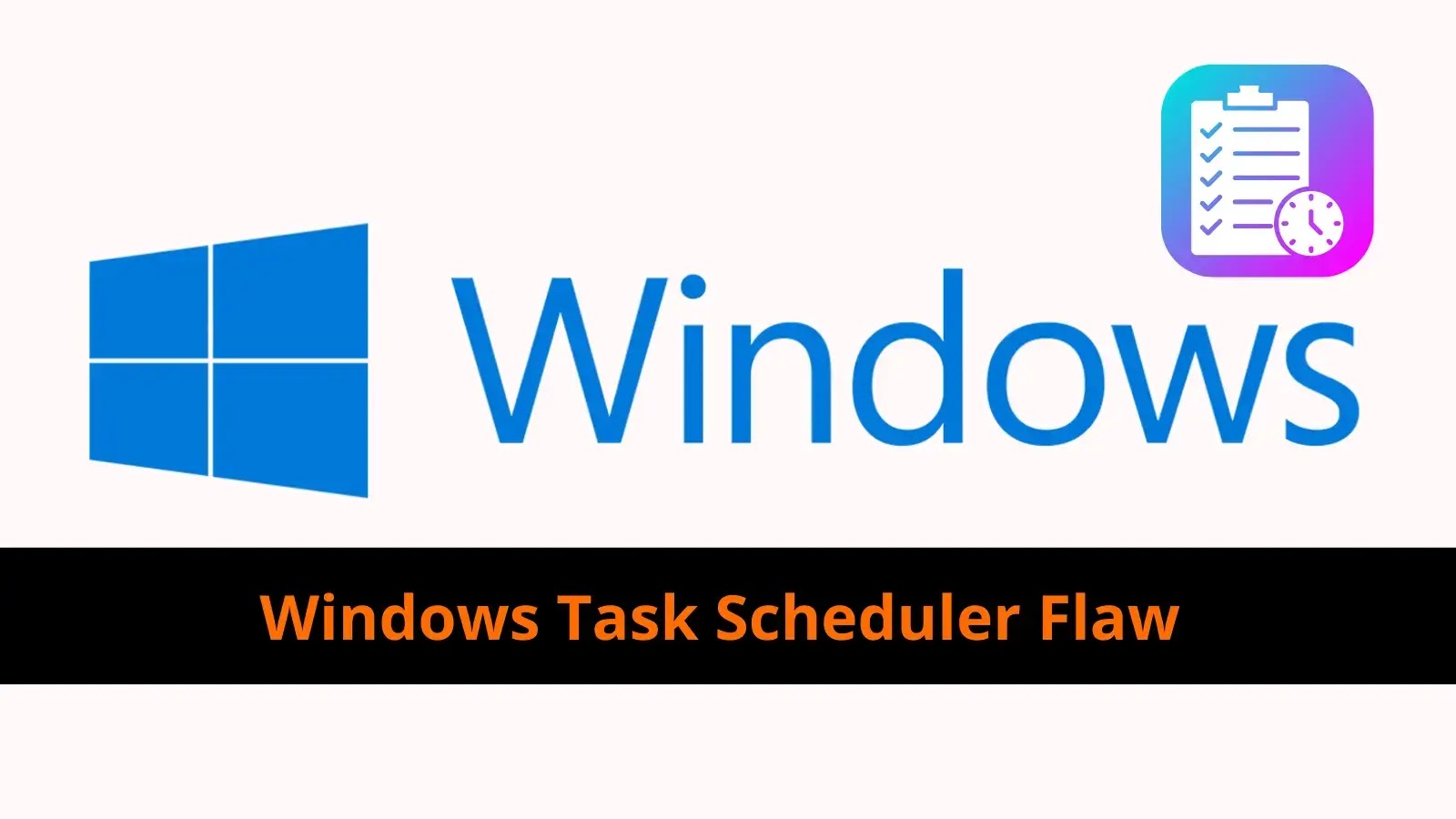 Windows Task Scheduler Flaw Allows Attackers to Escalate Privileges