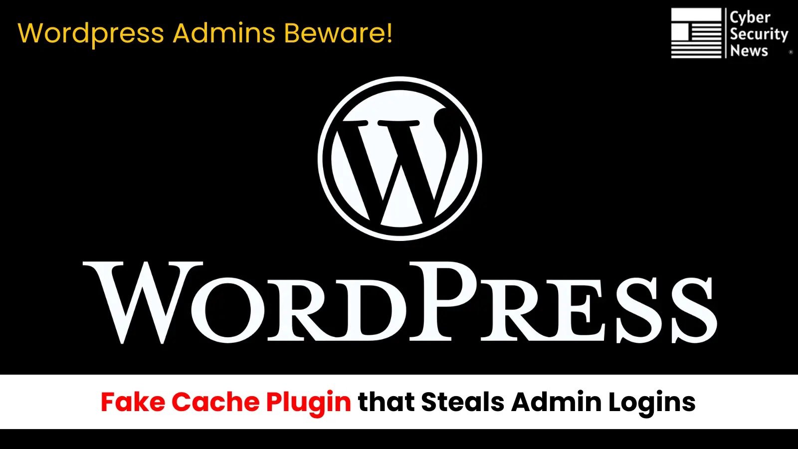 Wordpress Admins Beware! Fake Cache Plugin that Steals Admin Logins