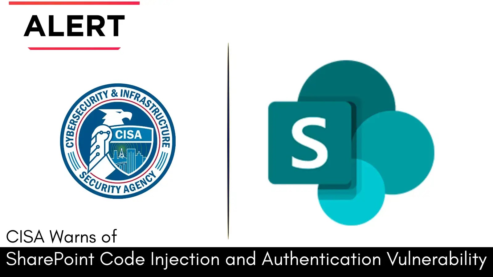 CISA Alerts on Active Exploitation of Microsoft SharePoint Code Injection and Authentication Vulnerabilities CISA Alerts on Active Exploitation of Microsoft SharePoint Code Injection and Authentication Vulnerabilities