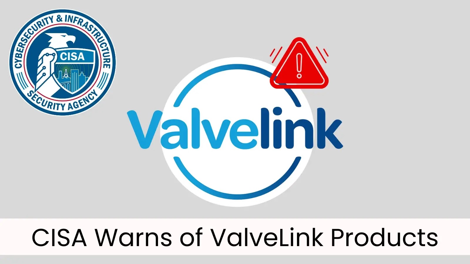 CISA Warns ValveLink Products May Expose Sensitive System Information CISA Warns ValveLink Products May Expose Sensitive System Information