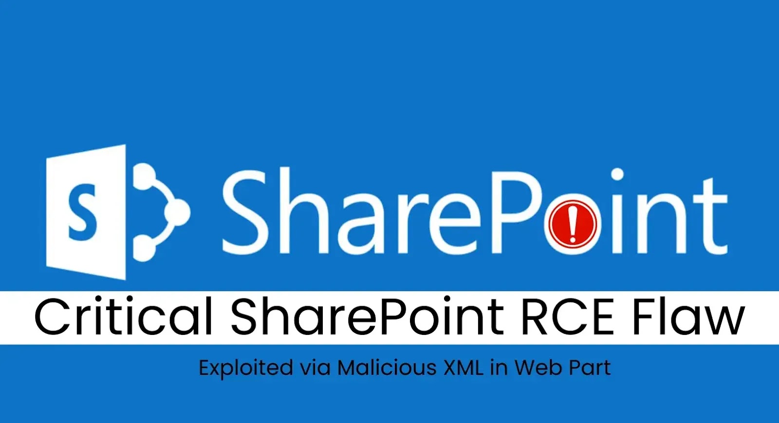 Critical SharePoint RCE Vulnerability Exploited via Malicious XML in Web Part Critical SharePoint RCE Vulnerability Exploited via Malicious XML in Web Part