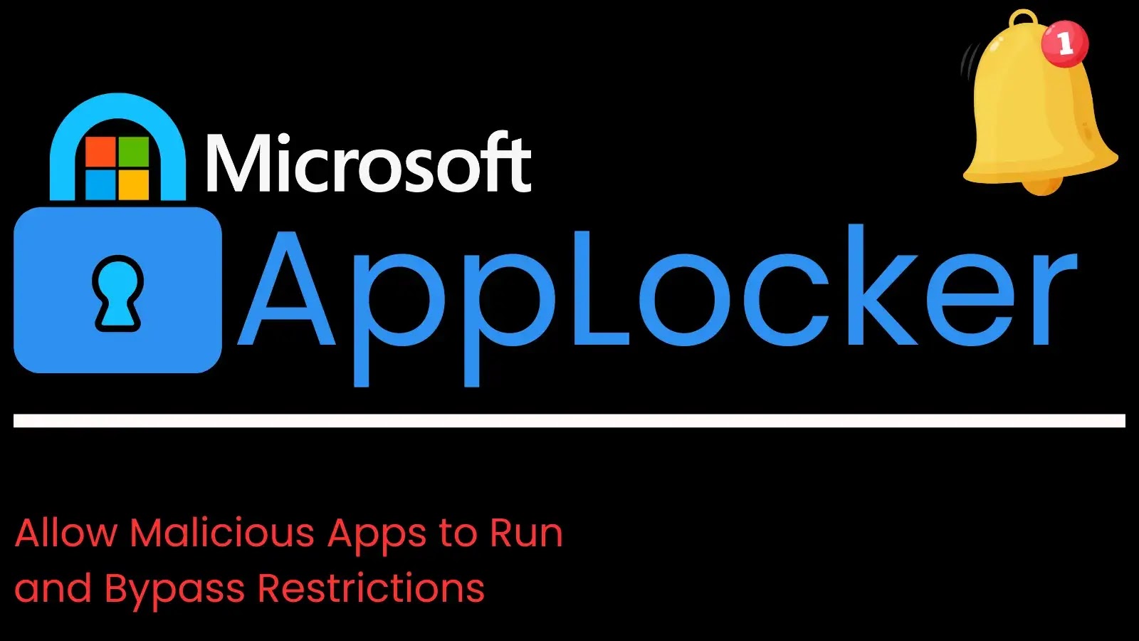 Microsoft AppLocker Flaw Lets Malicious Apps Bypass Security Restrictions Microsoft AppLocker Flaw Lets Malicious Apps Bypass Security Restrictions