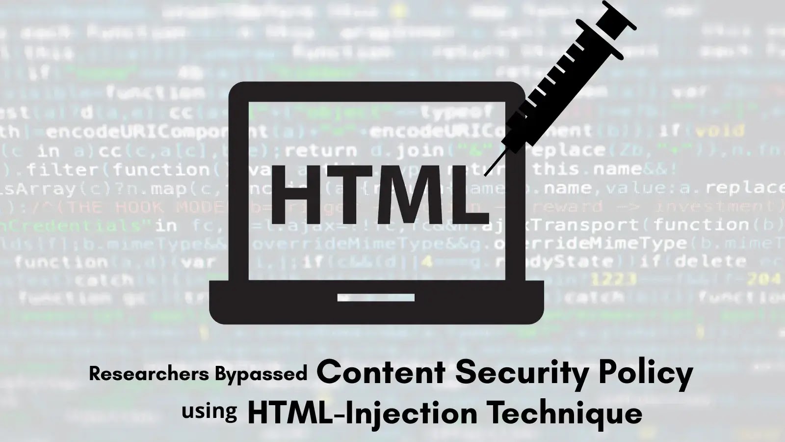 Researchers Defeat Content Security Policy Protections via HTML Injection Researchers Defeat Content Security Policy Protections via HTML Injection