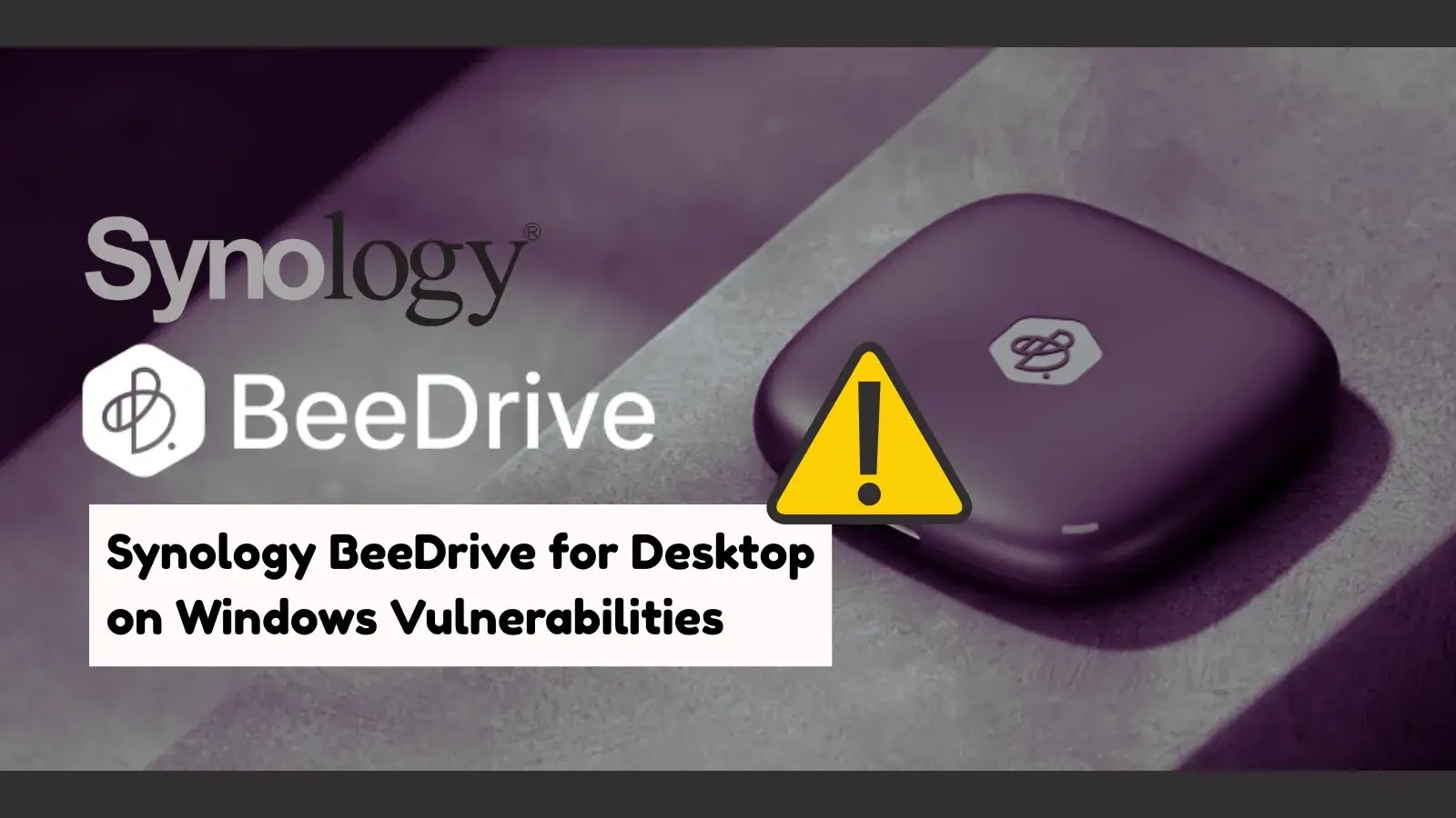 Synology BeeDrive for Desktop on Windows Vulnerabilities Let Hackers Run Malicious Code Synology BeeDrive for Desktop on Windows Vulnerabilities Let Hackers Run Malicious Code