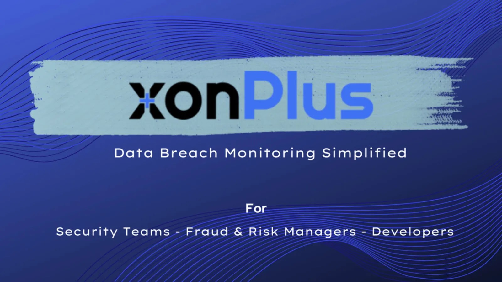 xonPlus Launches Real-Time Breach Alerting Platform For Enterprise Credential Exposure xonPlus Launches Real-Time Breach Alerting Platform For Enterprise Credential Exposure
