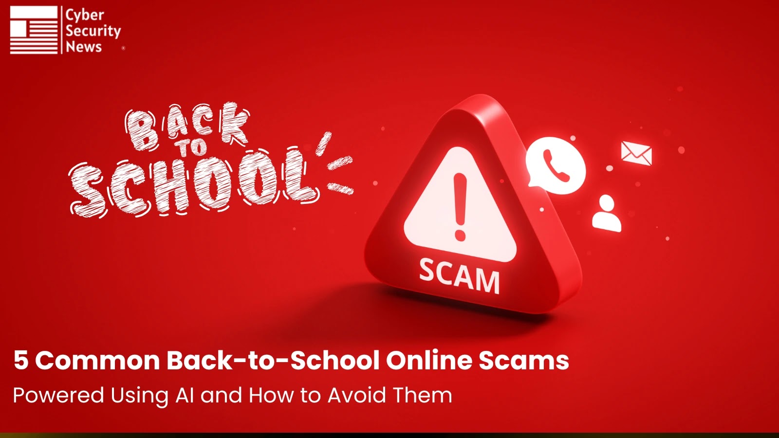 5 Common Back-to-School Online Scams Powered Using AI and How to Avoid Them 5 Common Back-to-School Online Scams Powered Using AI and How to Avoid Them