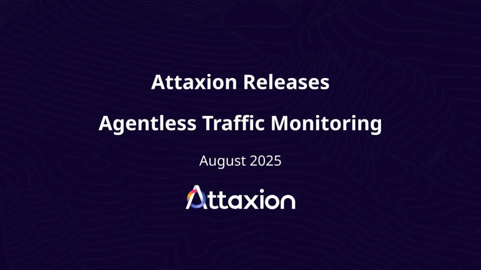 Attaxion Releases Agentless Traffic Monitoring for Immediate Risk Prioritization Attaxion Releases Agentless Traffic Monitoring for Immediate Risk Prioritization - GBHackers Security