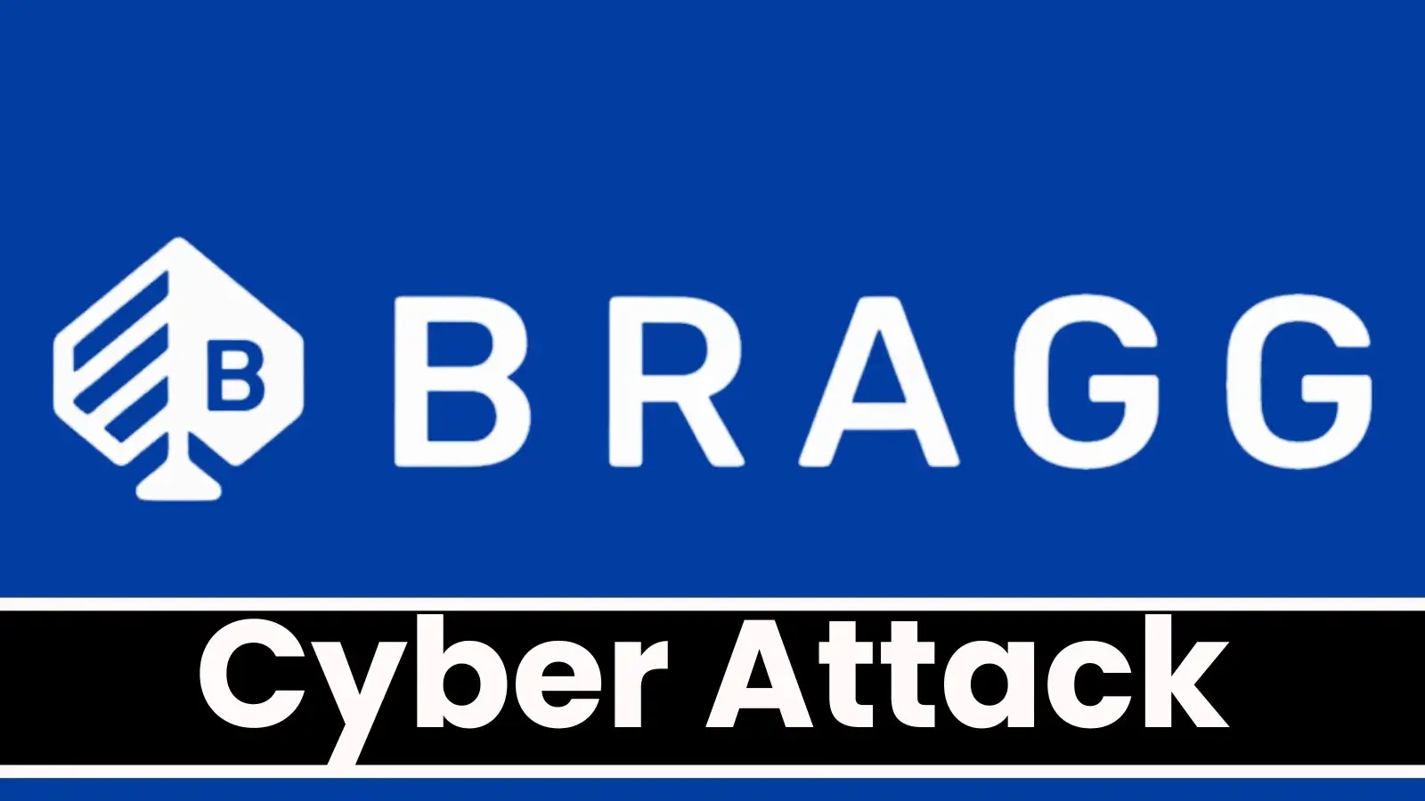 Bragg Confirms Cyberattack, Internal IT Systems Breached Bragg Confirms Cyberattack, Internal IT Systems Breached