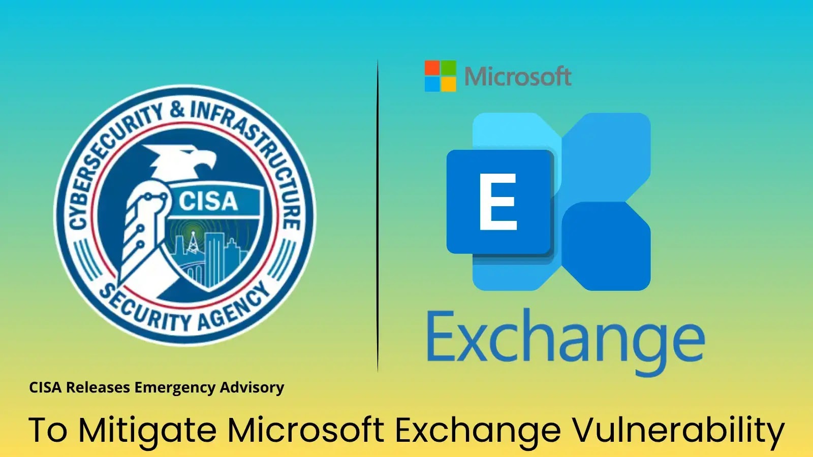 CISA Issues Urgent Advisory to Address Microsoft Exchange Flaw