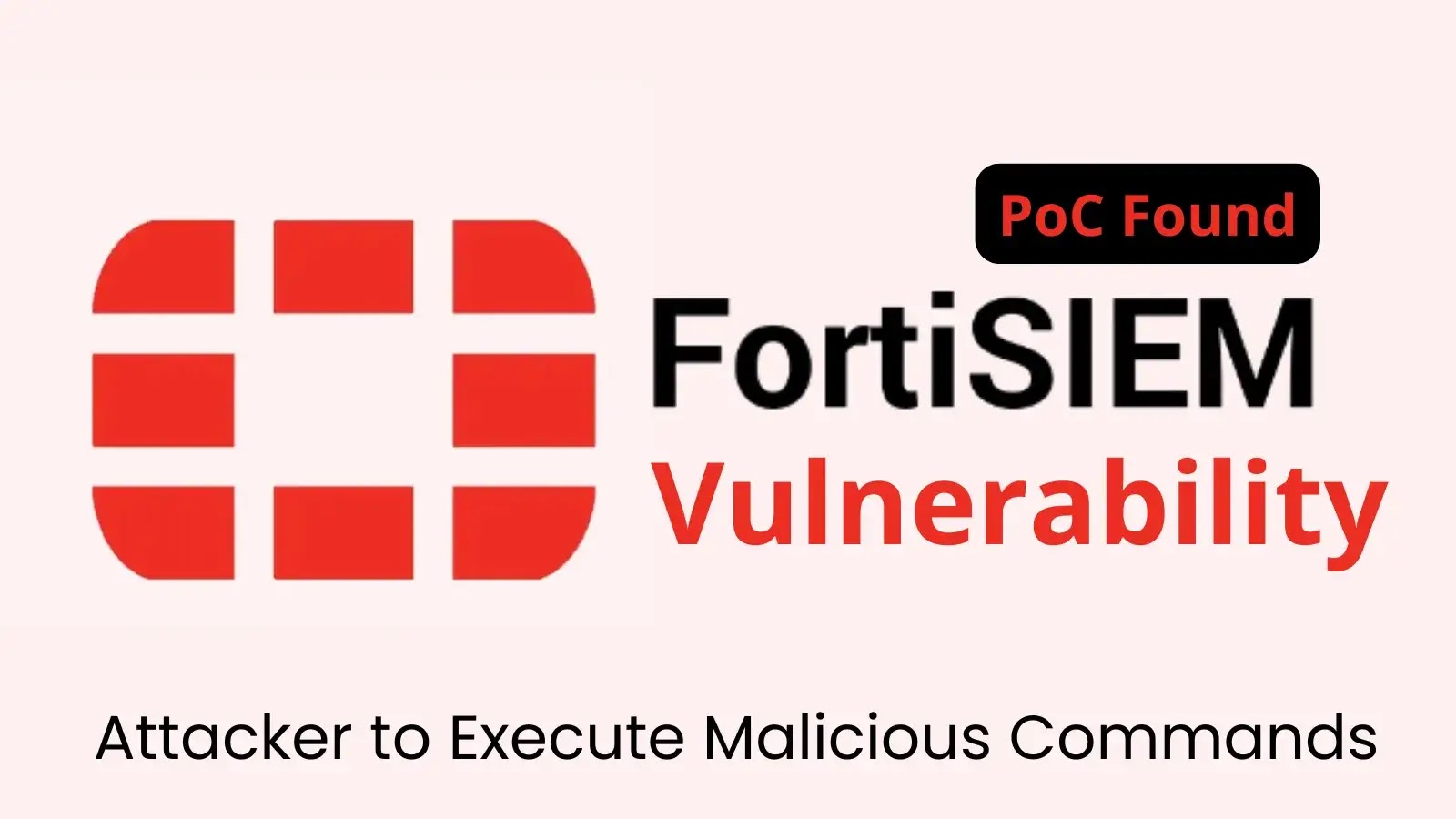Critical FortiSIEM Vulnerability Allows Attackers to Execute Malicious Commands, PoC Found in the Wild