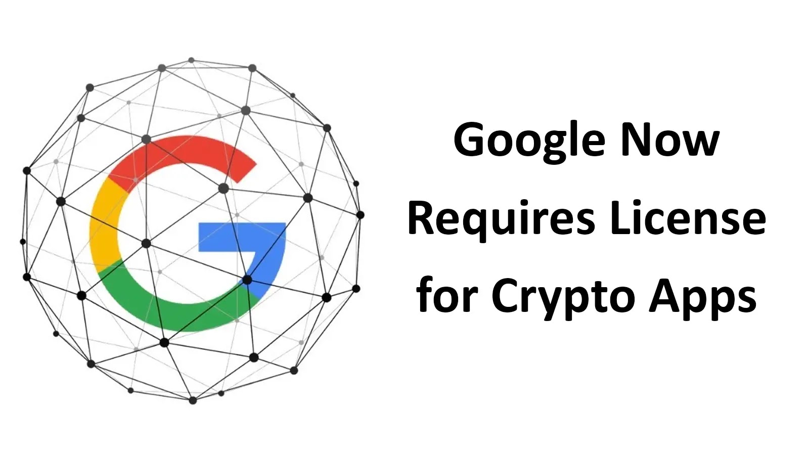 Google Requires Crypto App Developers to Have License or Certification From Relevant Authorities