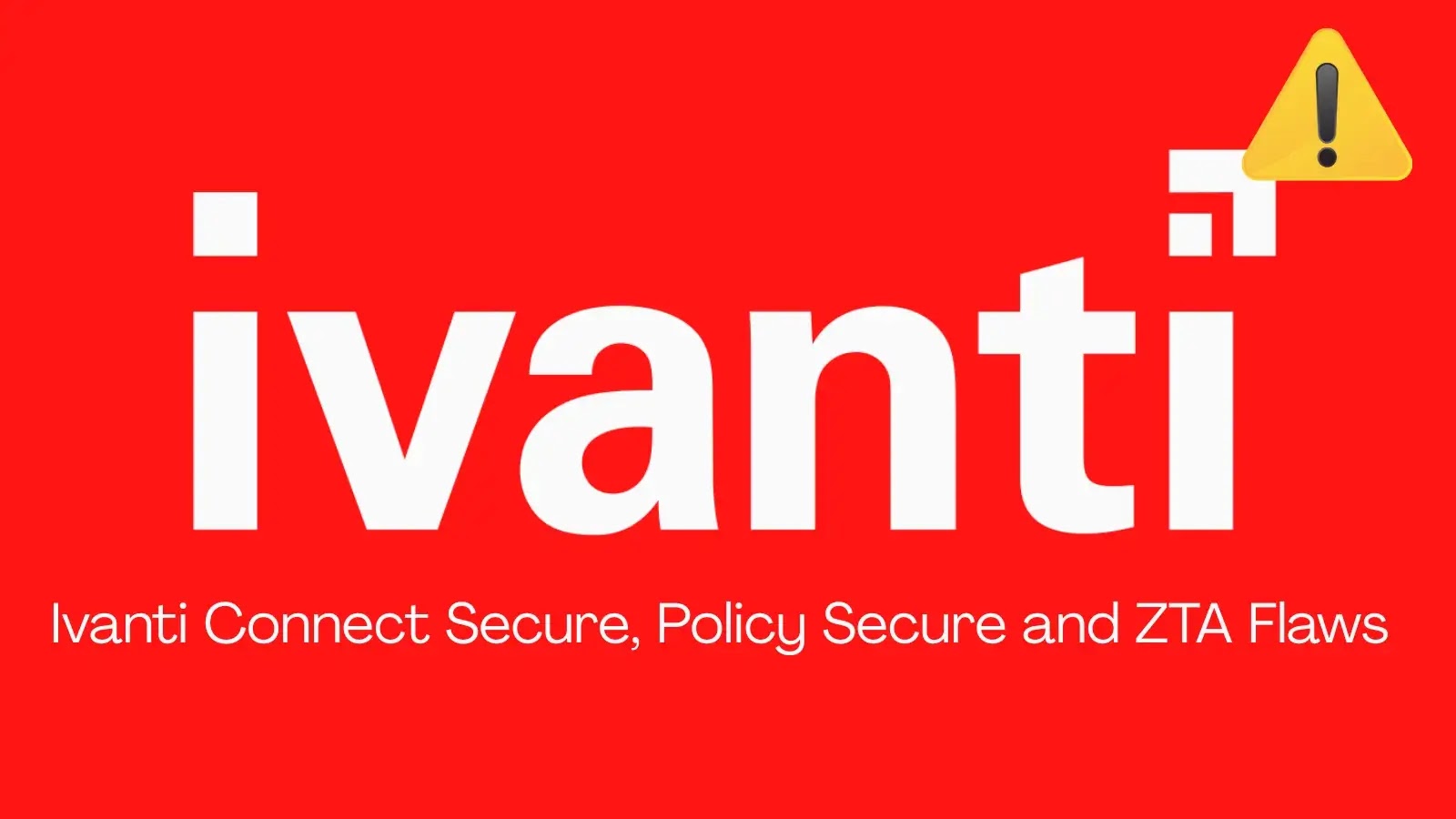 Ivanti Connect Secure, Policy Secure, and ZTA Flaws Allow Attackers to Launch DoS Attacks