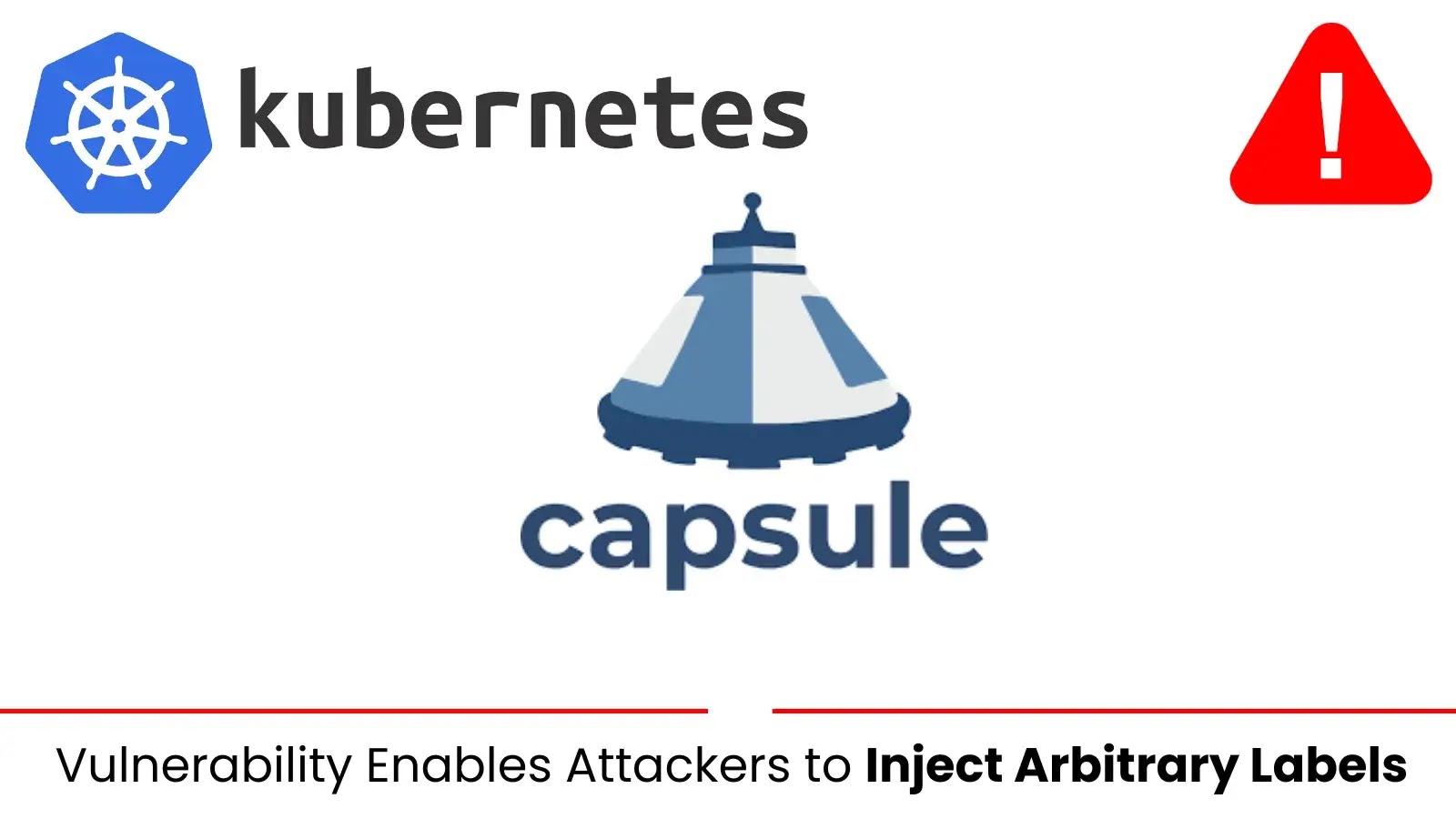 Kubernetes Capsule Vulnerability Enables Attackers to Inject Arbitrary Labels Kubernetes Capsule Vulnerability Enables Attackers to Inject Arbitrary Labels