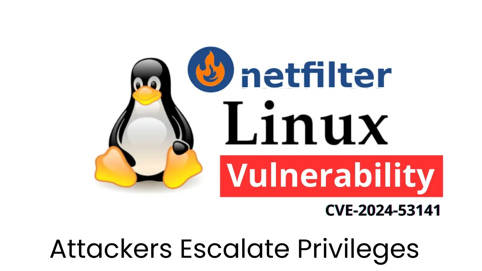 Linux Kernel Netfilter Flaw Enables Privilege Escalation Linux Kernel Netfilter Flaw Enables Privilege Escalation