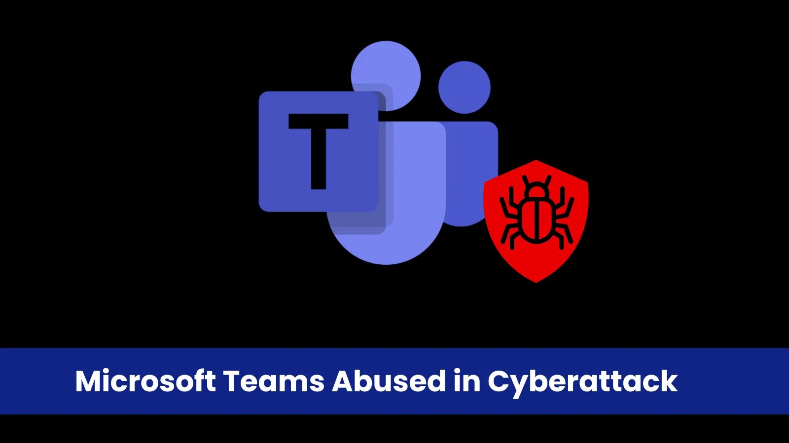 Microsoft Teams Abused in Cyberattack Delivering PowerShell-Based Remote Access Malware