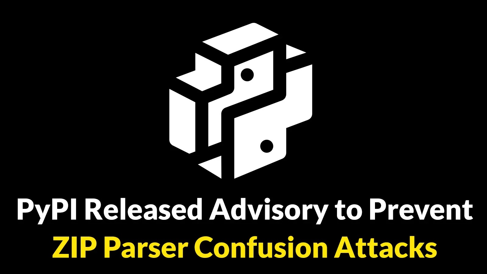 PyPI Released Advisory to Prevent ZIP Parser Confusion Attacks on Python Package Installers