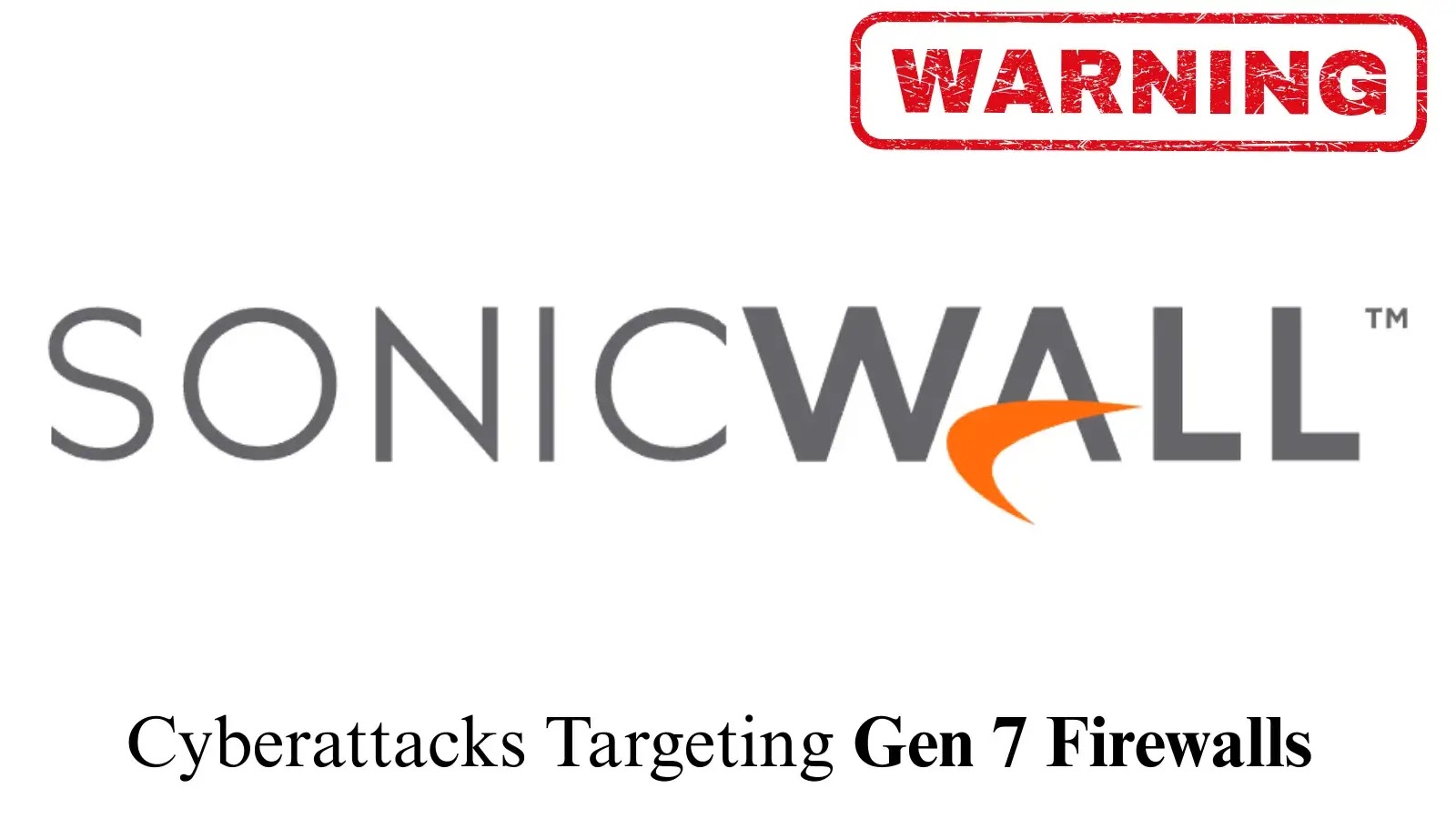 SonicWall Alerts on Surge of Attacks Against Gen 7 Firewalls Over Past 72 Hours